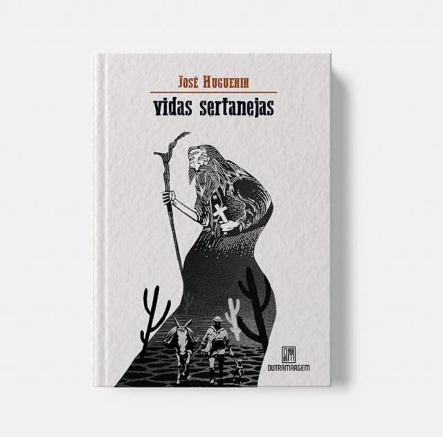 Vidas sertanejas: contos inspirados no universo de Euclydes de Cunha - José Huguenin