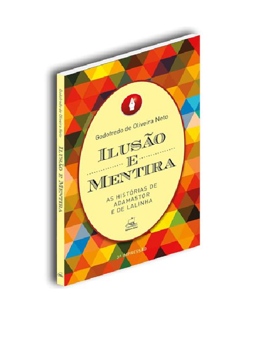 Ilusões e mentiras que mostram o poder narrativo  Godofredo de Oliveira Neto - jose huguenin