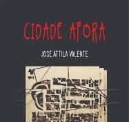 Cidade afora, romance de José  Áttila Valente - jose huguenin